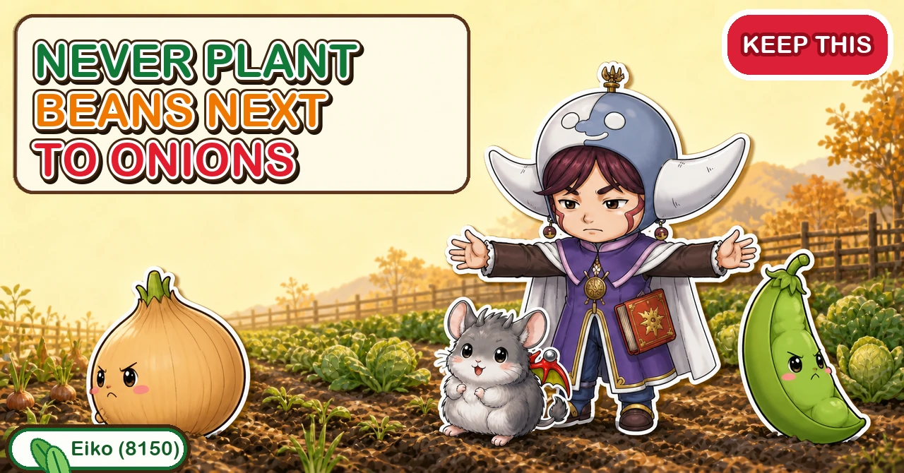 Never plant beans next to onions